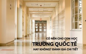 có nên cho con học trường quốc tế