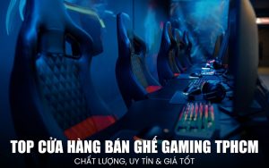 cửa hàng bán ghế gaming TPHCM