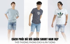 cách phối đồ với quần short nam đẹp